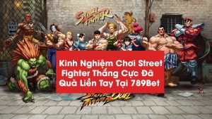 Kinh Nghiệm Chơi Street Fighter